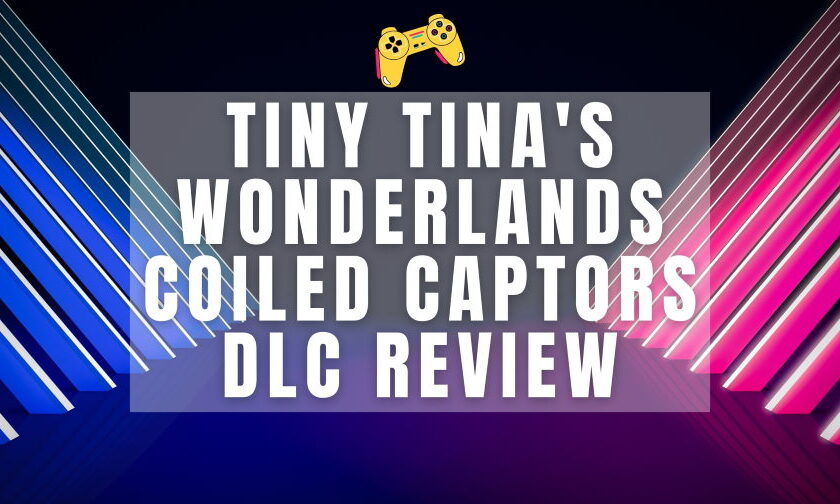 Tiny Tina's Wonderlands Coiled Captors Review Feature