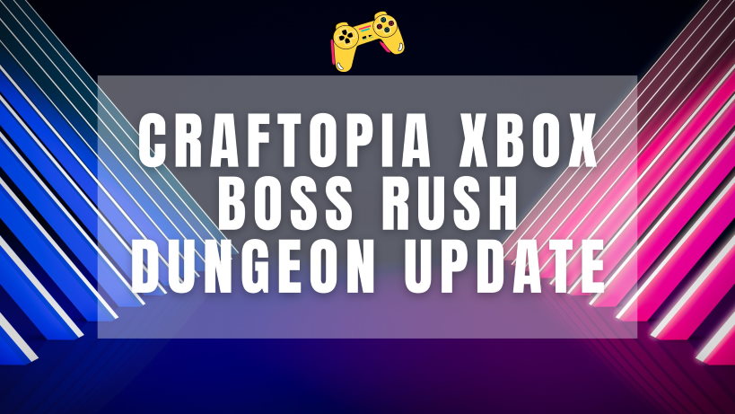 craftopia xbox boss rush dungeon update is live