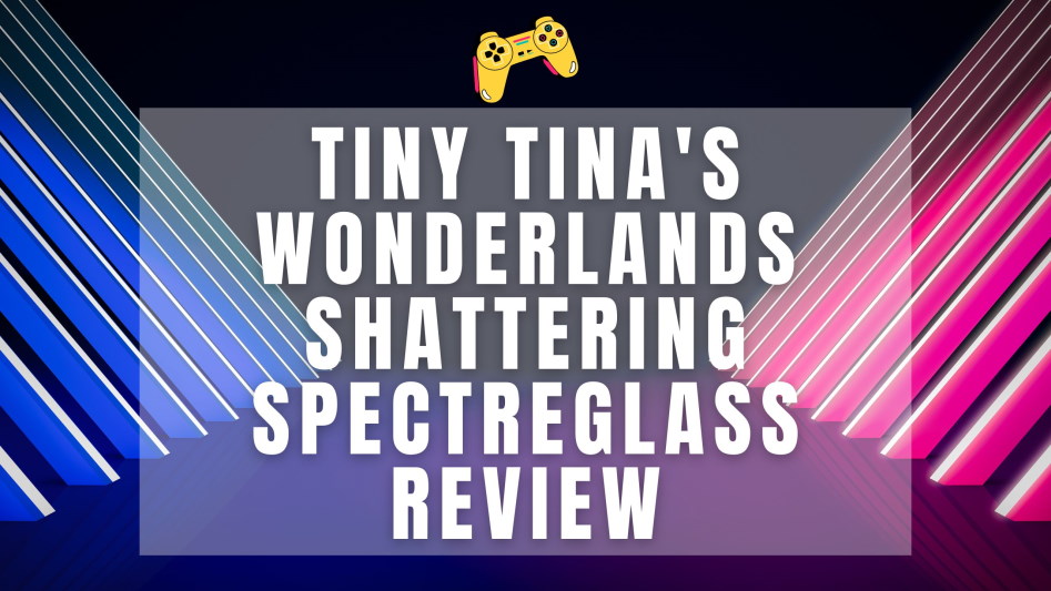 Tiny Tina's Wonderlands: Shattering Spectreglass - Metacritic